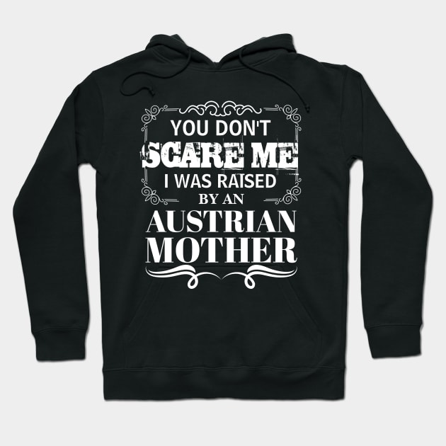 You Don't Scare Me I Was Raised By AN AUSTRIAN Mother Funny Mom Christmas Gift Hoodie by CHNSHIRT